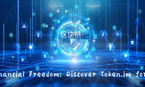 Unlock Your Financial Freedom: Discover Token.im for USDT Wallets!